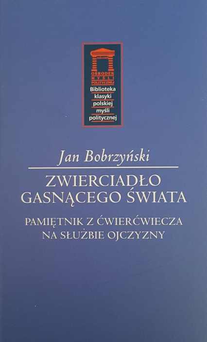 Zwierciadło gasnącego świata Pamiętnik z ćwierćwiecza na służbie Ojczyzny - Jan Bobrzyński | okładka