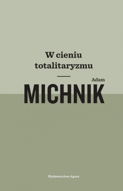 W cieniu totalitaryzmu - Adam Michnik | okładka