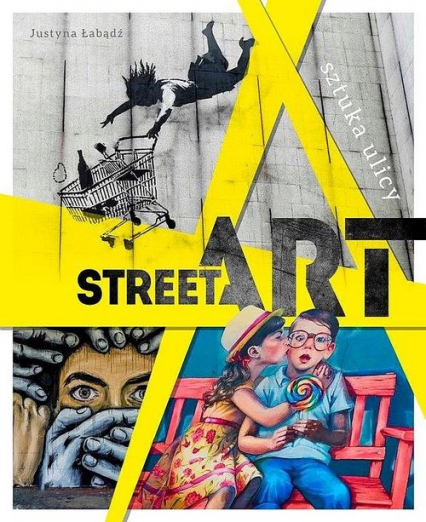 Street Art Sztuka ulicy - Justyna Weronika  Łabądź | okładka