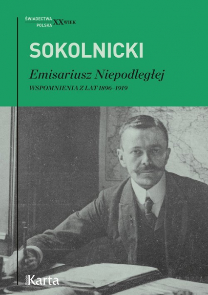 Emisariusz Niepodległej Wspomnienia z lat 1896–1919 - Michał  Sokolnicki | okładka
