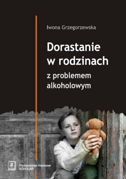 Dorastanie w rodzinach z problemem alkoholowym - Grzegorzewska Iwona | okładka