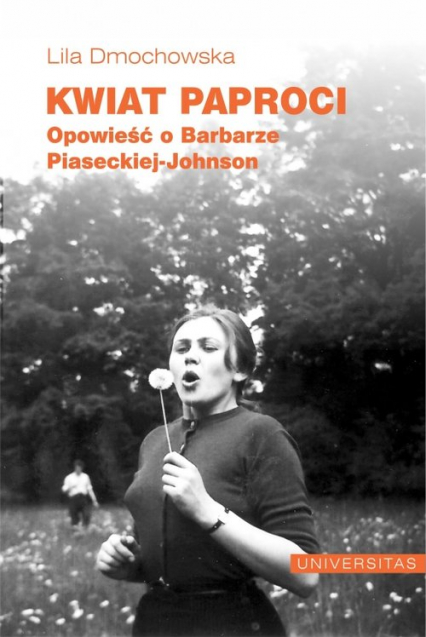 Kwiat paproci Opowieść o Barbarze Piaseckiej-Johnson - Lila Dmochowska | okładka