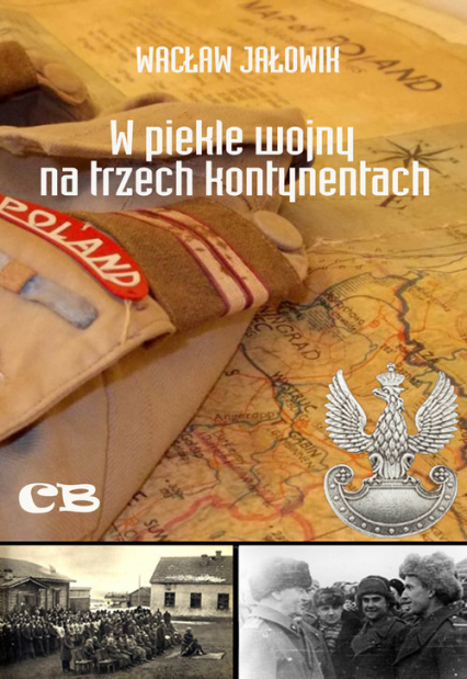 W piekle wojny na trzech kontynentach Wspomnienia oficera 7 Dywizji Piechoty - Wacław Jałowik | okładka