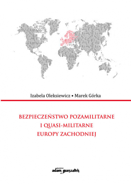 Bezpieczeństwo pozamilitarne i quasi - militarne Europy Zachodniej - Marek Górka, Oleksiewicz Izabela | okładka
