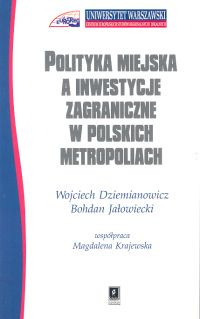 Polityka miejska a inwestycje zagraniczne w polskich metropoliach - Dziemianowicz Wojciech | okładka