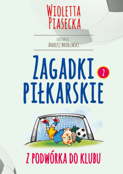 Zagadki piłkarskie Z podwórka do klubu - Wioletta  Piasecka | okładka