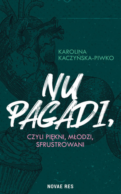 Nu pagadi, czyli piękni, młodzi, sfrustrowani - Karolina Kaczyńska-Piwko | okładka