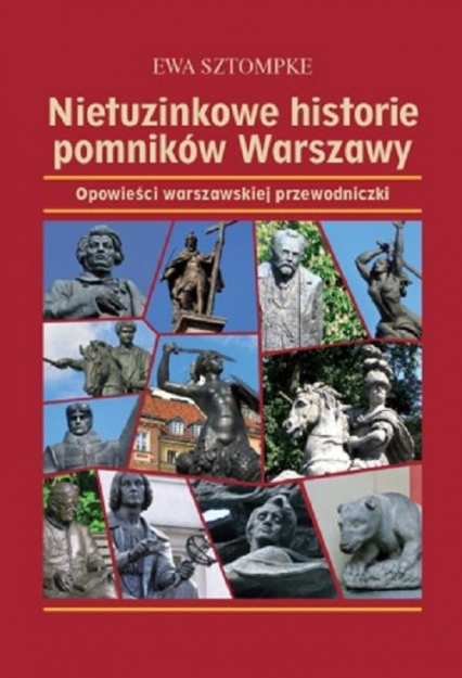 Nietuzinkowe historie pomników Warszawy Opowieści warszawskiej przewodniczki - Ewa Sztompke | okładka
