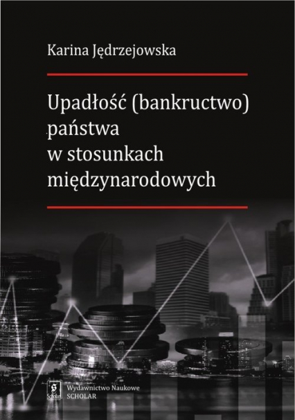 Upadłość (bankructwo) państwa  w stosunkach międzynarodowych - Karina Jędrzejowska | okładka