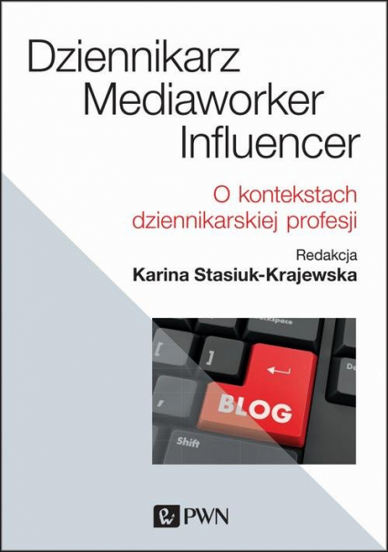 Dziennikarz, mediaworker, influencer O kontekstach dziennikarskiej profesji - Karina Stasiuk-Krajewska | okładka