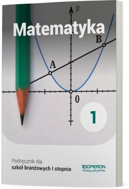 Matematyka 1 Podręcznik Szkoła branżowa I stopnia. - Adam Konstantynowicz, Konstantynowicz Anna, Pająk Małgorzata | okładka