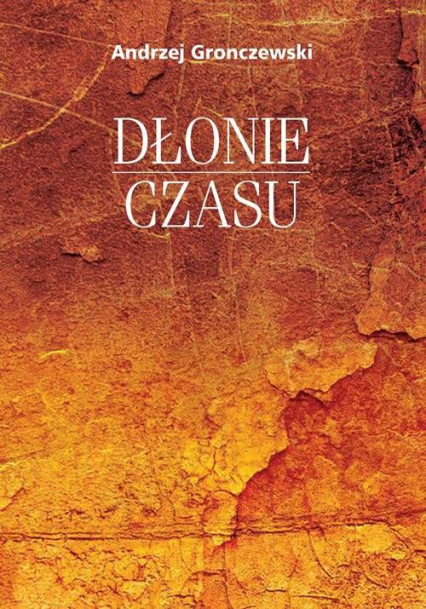 Dłonie czasu - Andrzej Gronczewski | okładka