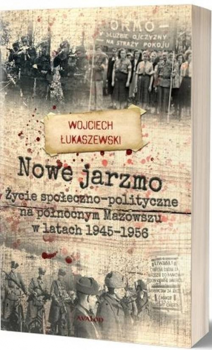 Nowe jarzmo Życie społeczno-polityczne na północnym Mazowszu w latach 1945-1956 - Wojciech Łukaszewski | okładka