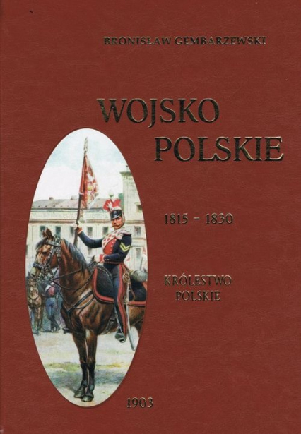 Wojsko polskie 1815-1830 Tom 2 Królestwo polskie - Bronisław Gembarzewski | okładka