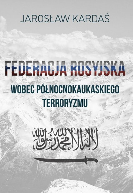 Federacja rosyjska wobec północnokaukaskiego terroryzmu - Jarosław Kardaś | okładka