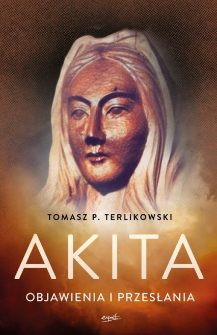 Akita Objawienia i przesłania - Tomasz P. Terlikowski | okładka