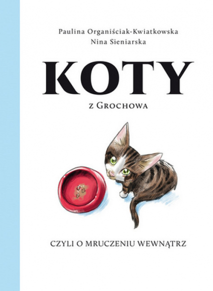 Koty z Grochowa, czyli o mruczeniu wewnątrz - Organiściak-Kwiatkowska Paulina, Sieniarska Nina | okładka