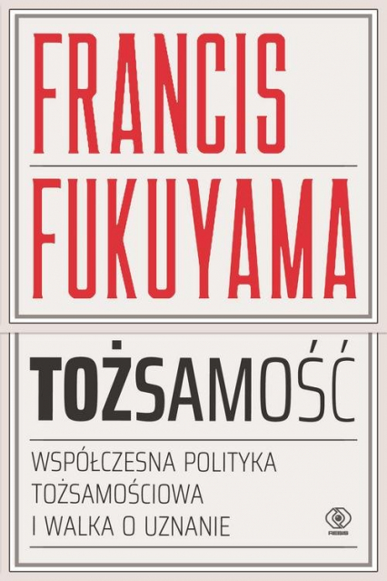Tożsamość Współczesna polityka tożsamościowa i walka o uznanie - Francis Fukuyama | okładka