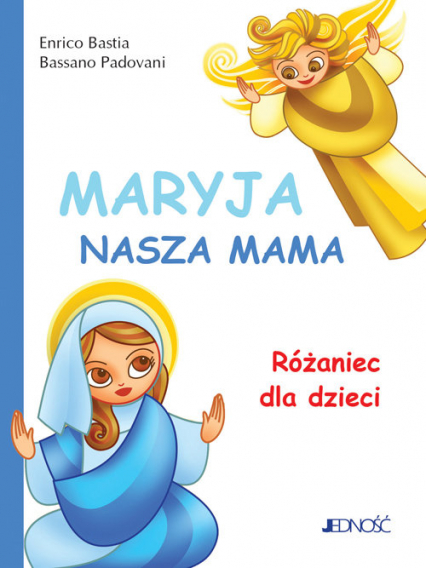 Maryja nasza mama Różaniec dla dzieci - Bastia Enrico, Padovani Bassano | okładka