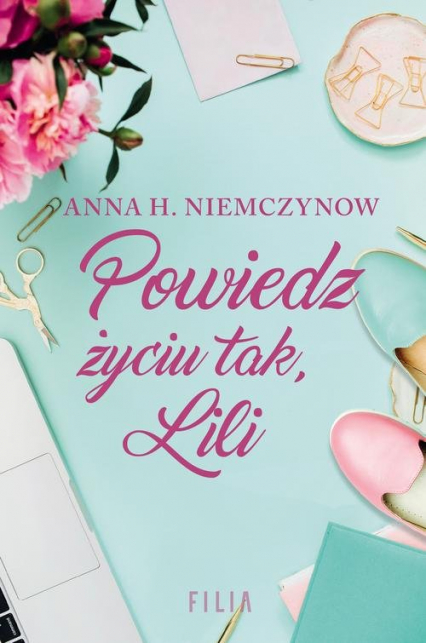 Powiedz życiu tak Lili - Anna H Niemczynow | okładka