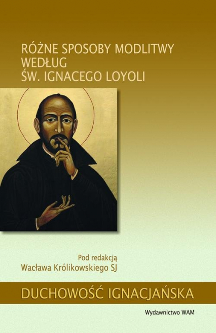 Różne sposoby modlitwy według św. Ignacego Loyoli - Wacław Królikowski | okładka