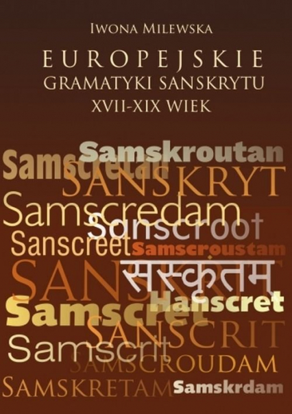 Europejskie gramatyki sanskrytu XVII-XIX wiek - Iwona Milewska | okładka