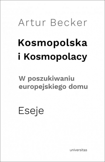Kosmopolska i Kosmopolacy W poszukiwaniu europejskiego domu. Eseje - Artur Becker | okładka