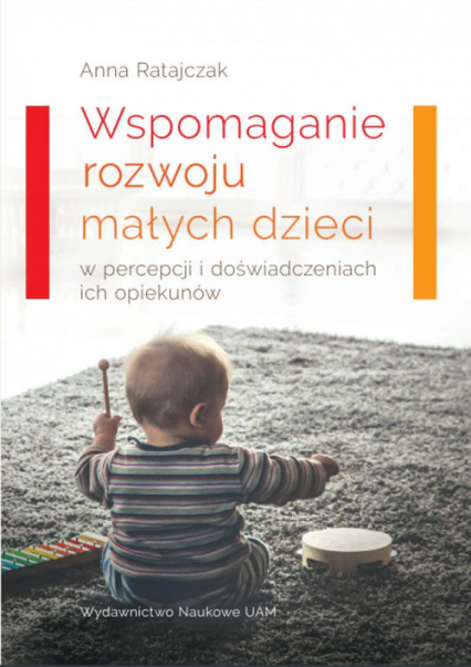 Wspomaganie rozwoju małych dzieci w percepcji i doświadczeniach ich opiekunów - Anna Ratajczak | okładka
