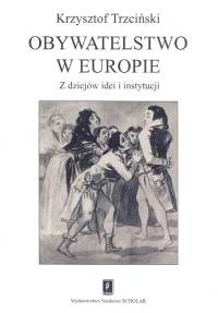 Obywatelstwo w Europie Z dziejów idei i instytucji - Krzysztof Trzciński | okładka