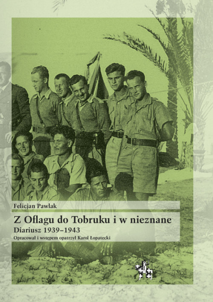 Z Oflagu do Tobruku i w nieznane Diariusz 1939-1943 - Felicjan Pawlak | okładka