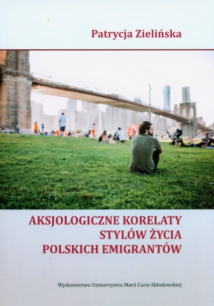 Aksjologiczne korelaty stylów życia polskich emigrantów - Patrycja Zielińska | okładka