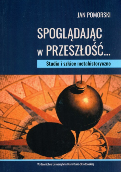Spoglądając w przeszłość Studia i szkice metahistoryczne - Jan Pomorski | okładka