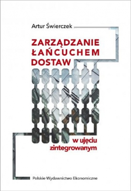 Zarządzanie łańcuchem dostaw w ujęciu zintegrowanym - Artur Świerczek | okładka