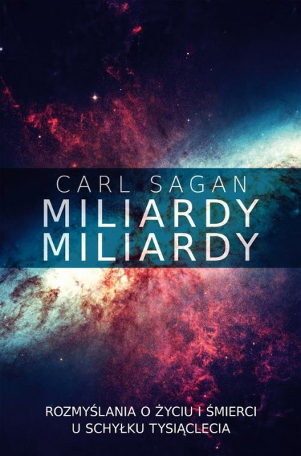 Miliardy miliardy Rozmyślania o życiu i śmierci u schyłku tysiąclecia - Carl Sagan | okładka