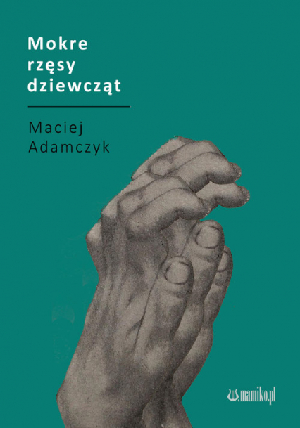 Mokre rzęsy dziewcząt - Maciej Adamczyk | okładka