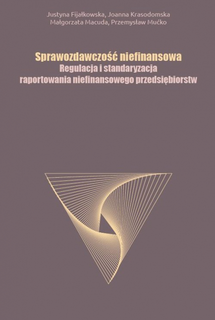 Sprawozdawczość niefinansowa Regulacja i standaryzacja raportowania niefinansowego przedsiębiorstw - Fijałkowska Justyna | okładka