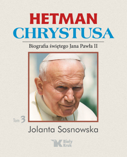 Hetman Chrystusa Biografia św. Jana Pawła II Tom 3 - Sosnowska Jolanta | okładka