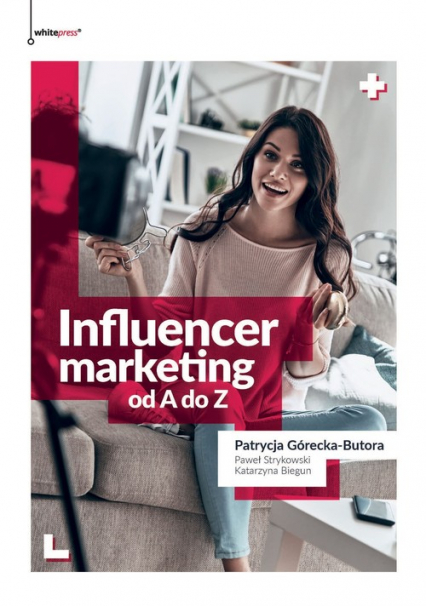 Influencer marketing od A do Z - Biegun Katarzyna, Górecka-Butora Patrycja, Strykowski Paweł | okładka