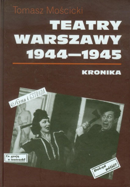 Teatry Warszawy 1944-1945 Kronika - Tomasz Mościcki | okładka