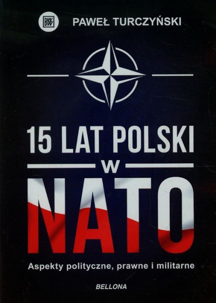 15 lat Polski w NATO Aspekty polityczne, prawne, militarne - Paweł Turczyński | okładka