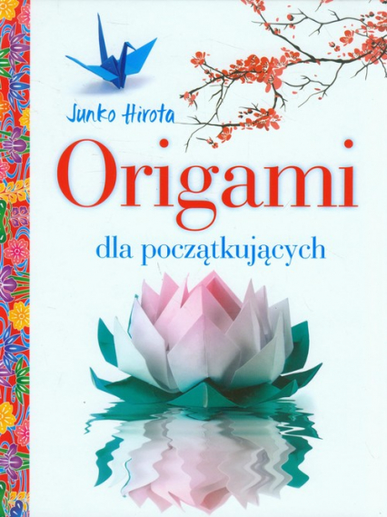Origami dla początkujących - Junko Hirota | okładka