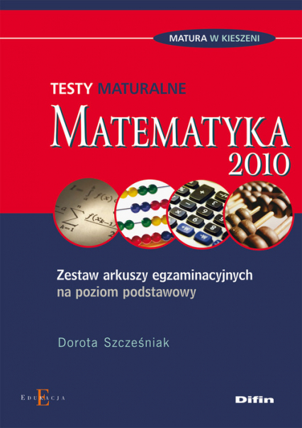 Matematyka Testy maturalne Zestaw arkuszy egzaminacyjnych na poziom podstawowy - Dorota Szcześniak | okładka