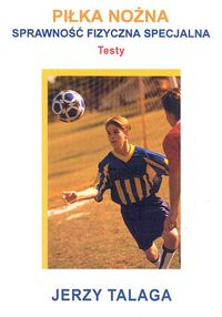 Piłka nożna Sprawność fizyczna specjalna testy - Jerzy Talaga | okładka