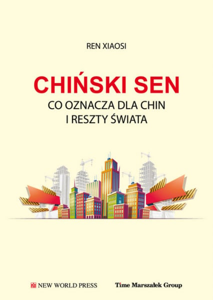 Chiński sen  Co oznacza dla Chin i reszty świata - Xiaosi Ren | okładka