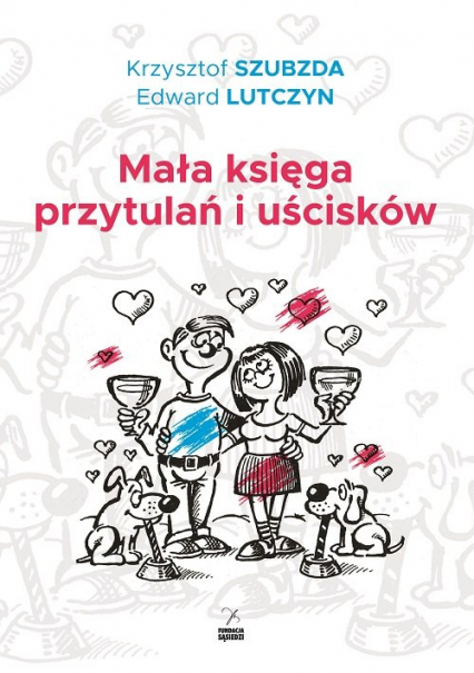 Mała księga przytulań i uścisków - Szubzda Krzysztof | okładka