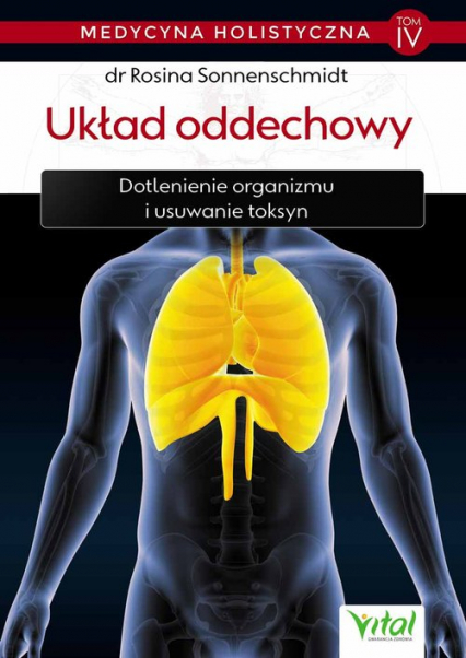 Medycyna holistyczna Tom IV Układ oddechowy Dotlenienie organizmu i usuwanie toksyn - Rosina Sonnenschmidt | okładka