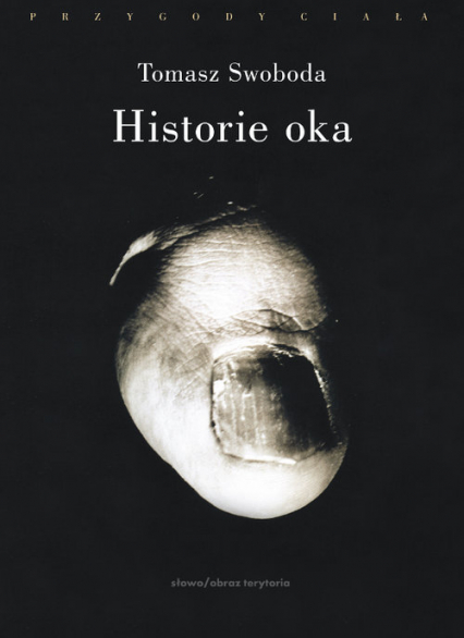 Historie oka Bataille, Leiris, Artaud, Blanchot - Tomasz Swoboda | okładka