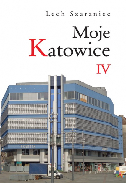 Moje Katowice IV - Lech Szaraniec | okładka