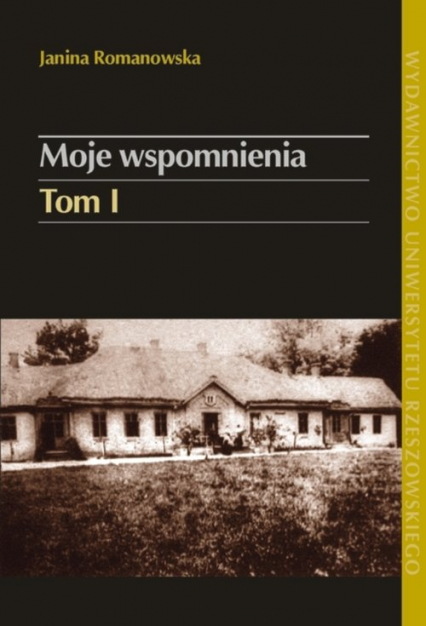 Moje wspomnienia Tom 1 Pod berłem cara: Kozińce–Kochanówka (1880-1902) - Janina Romanowska | okładka