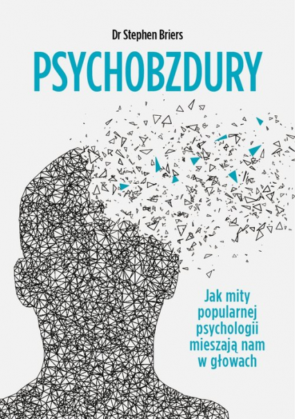 Psychobzdury Jak mity popularnej psychologii mieszają nam w głowach - Stephen Briers | okładka